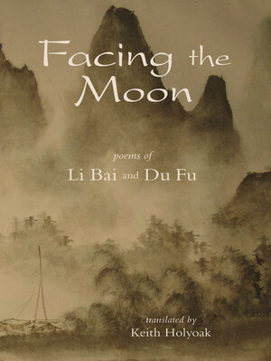cover image of Facing the Moon: Poems of Li Bai and Du Fu